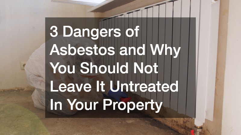 3 Dangers of Asbestos and Why You Should Not Leave It Untreated In Your Property