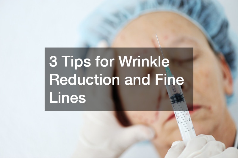 3 Tips for Wrinkle Reduction and Fine Lines