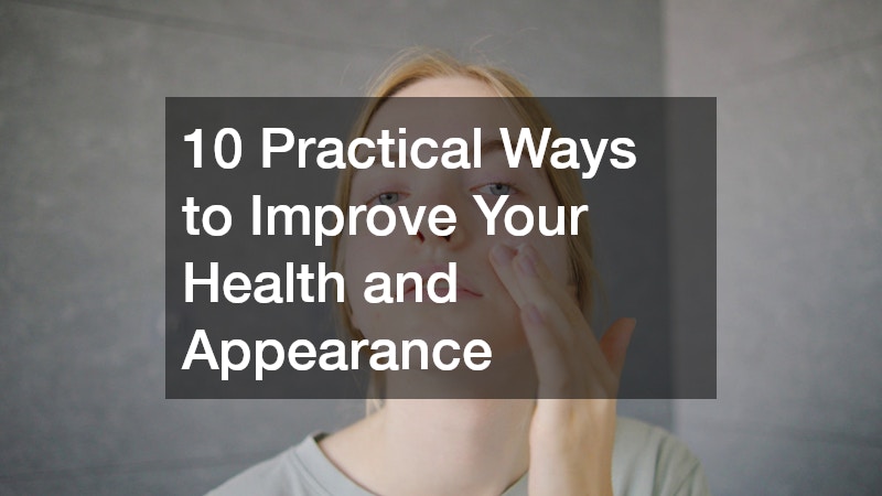 10 Practical Ways to Improve Your Health and Appearance