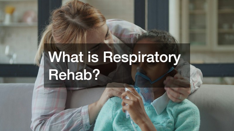 What is Respiratory Rehab?
